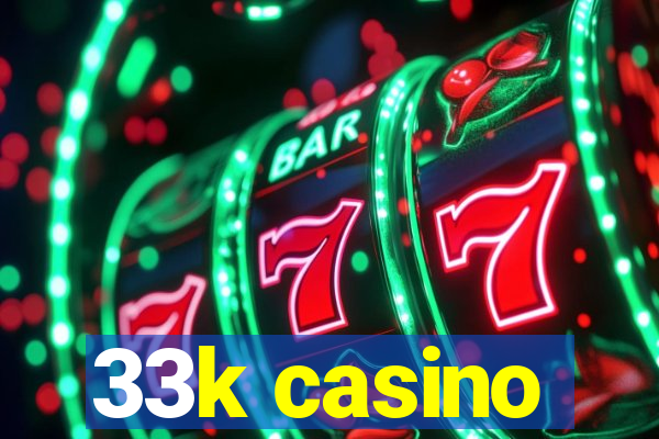 33k casino